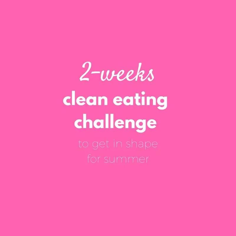 14 days clean eating challenge to get in shape for summer