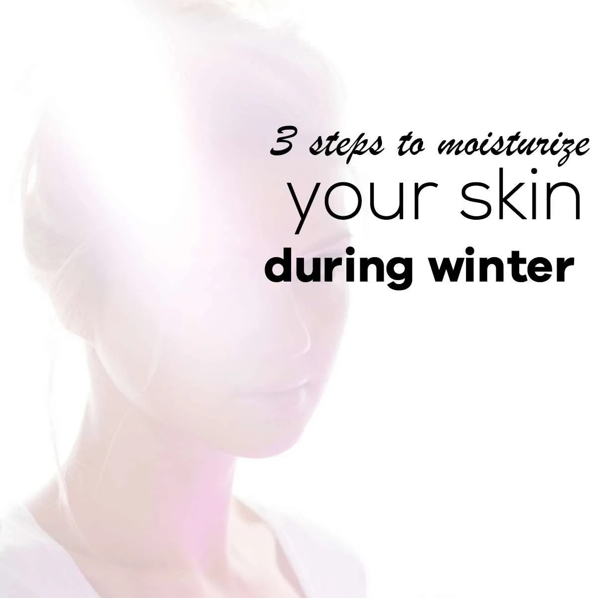 3 steps to moisturize dry skin naturally