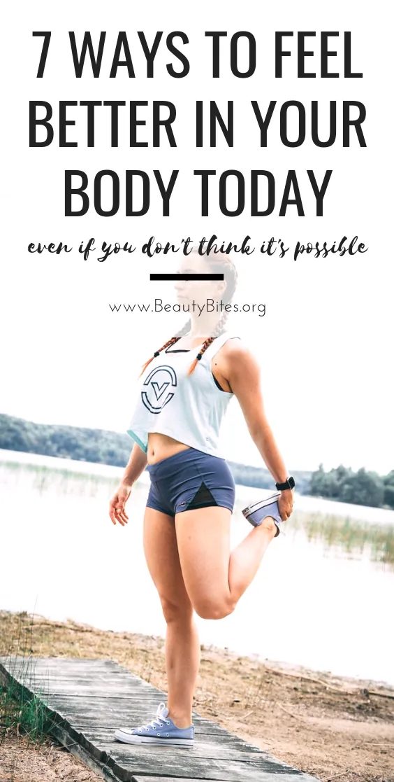 7 ways to feel good in your body today