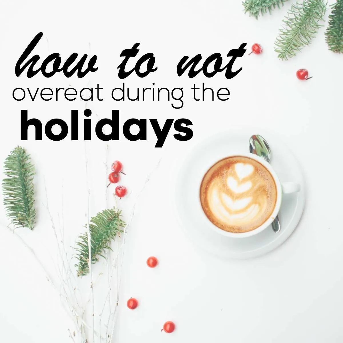 Not overeat and gain weight during the holidays