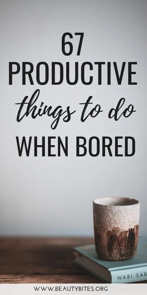 67 productive things you can do when you’re bored