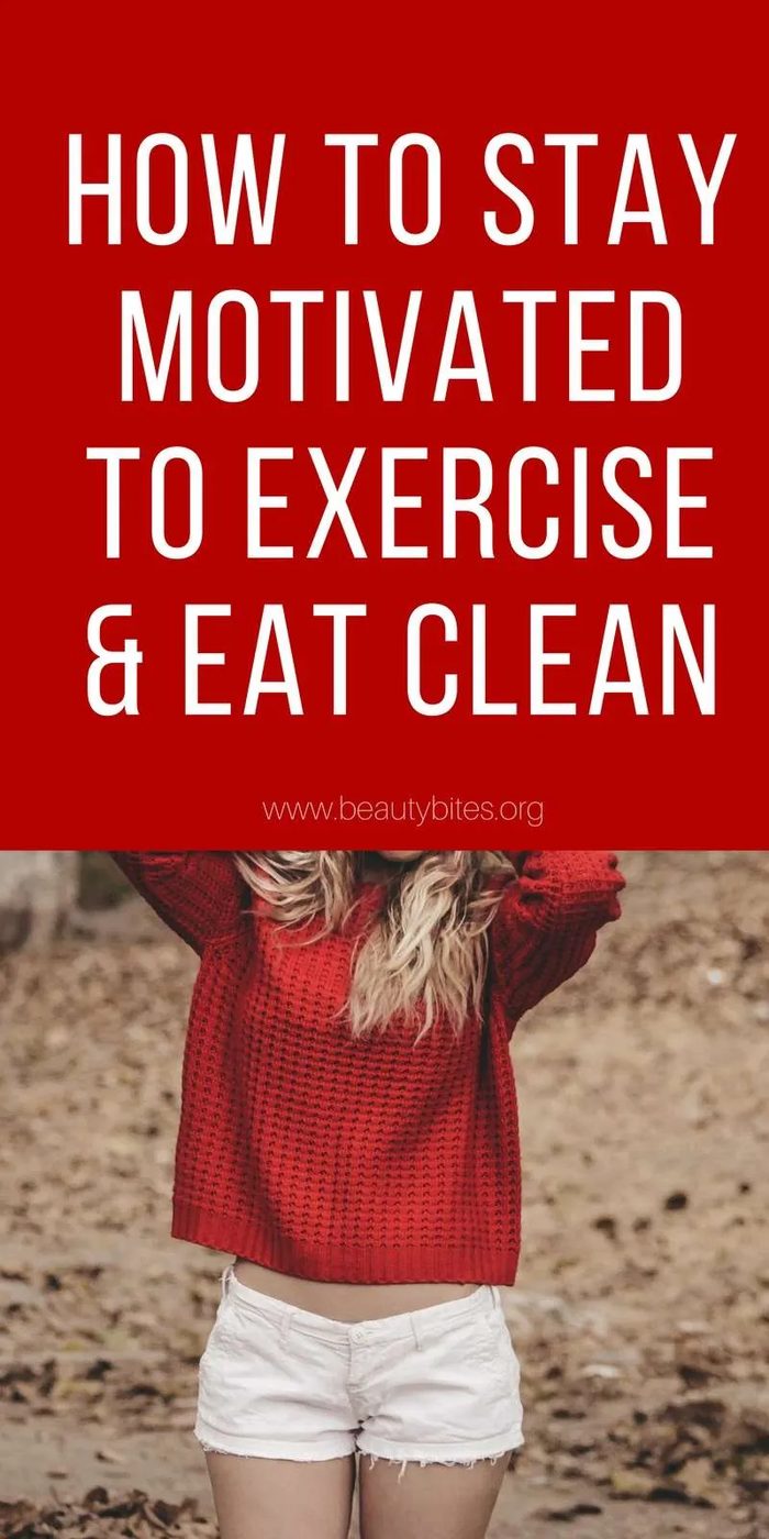 Stay motivated to exercise and eat healthy
