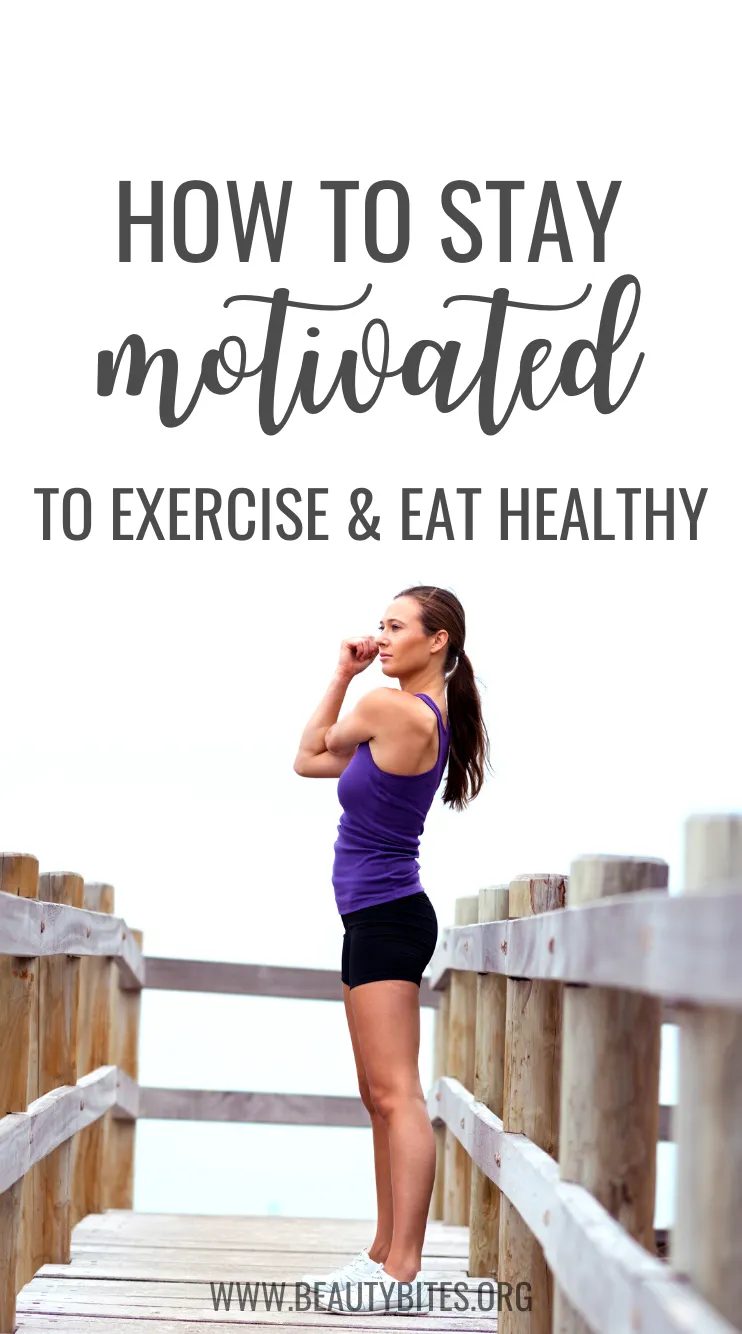 Stay motivated to exercise and eat healthy
