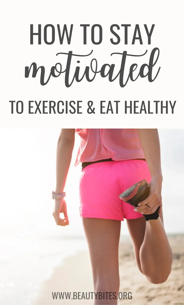 Stay motivated to exercise and eat healthy